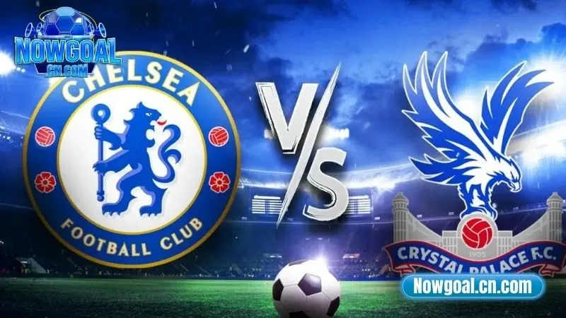 Đội hình dự kiến Chelsea Vs Crystal Palace ngày 17/8